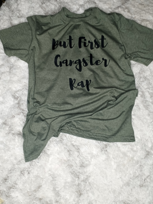 But First Gangster Rap Graphic Tee